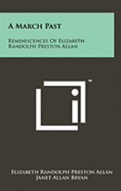 A March Past: Reminiscences of Elizabeth Randolph Preston Allan 1