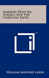 bokomslag Amazing Dead Sea Scrolls and the Christian Faith