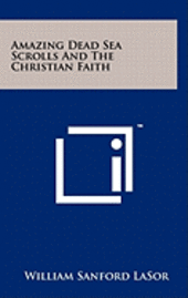 Amazing Dead Sea Scrolls and the Christian Faith 1