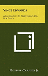 bokomslag Vince Edwards: A Biography of Television's Dr. Ben Casey