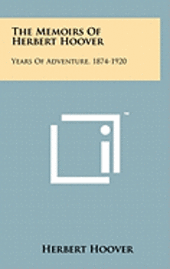 bokomslag The Memoirs of Herbert Hoover: Years of Adventure, 1874-1920