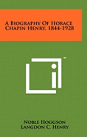 bokomslag A Biography of Horace Chapin Henry, 1844-1928