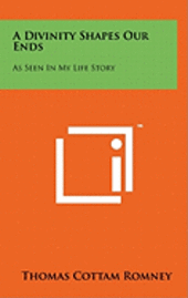 A Divinity Shapes Our Ends: As Seen in My Life Story 1