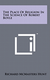bokomslag The Place of Religion in the Science of Robert Boyle