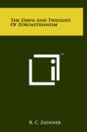 bokomslag The Dawn and Twilight of Zoroastrianism