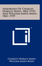 bokomslag Aphorisms of Charles Horace Mayo, 1865-1939, and William James Mayo, 1861-1939