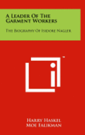 bokomslag A Leader of the Garment Workers: The Biography of Isidore Nagler