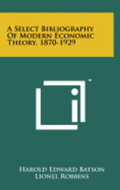 A Select Bibliography of Modern Economic Theory, 1870-1929 1