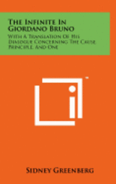 bokomslag The Infinite in Giordano Bruno: With a Translation of His Dialogue Concerning the Cause, Principle, and One