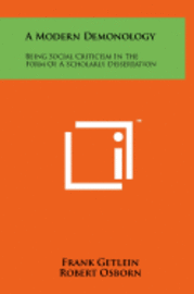A Modern Demonology: Being Social Criticism in the Form of a Scholarly Dissertation 1
