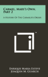 bokomslag Carmel, Mary's Own, Part 2: A History of the Carmelite Order