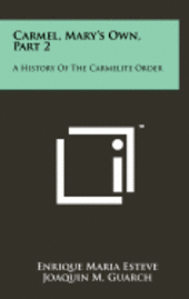 Carmel, Mary's Own, Part 2: A History of the Carmelite Order 1