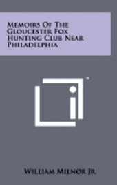 bokomslag Memoirs of the Gloucester Fox Hunting Club Near Philadelphia