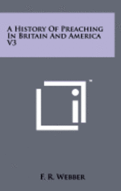bokomslag A History of Preaching in Britain and America V3