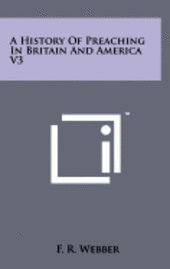 A History of Preaching in Britain and America V3 1