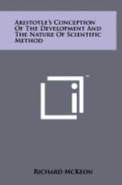 Aristotle's Conception of the Development and the Nature of Scientific Method 1