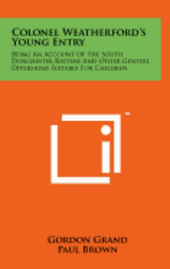 bokomslag Colonel Weatherford's Young Entry: Being an Account of the South Dorchester Ratters and Other Genteel Diversions Suitable for Children