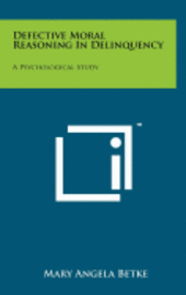 bokomslag Defective Moral Reasoning in Delinquency: A Psychological Study