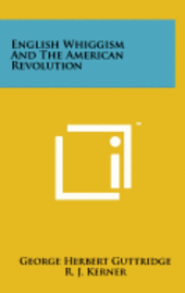 bokomslag English Whiggism and the American Revolution
