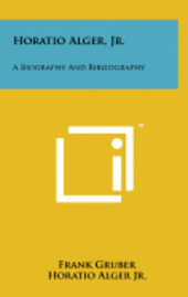 bokomslag Horatio Alger, JR.: A Biography and Bibliography