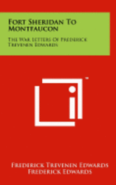 Fort Sheridan to Montfaucon: The War Letters of Frederick Trevenen Edwards 1