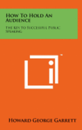 bokomslag How to Hold an Audience: The Key to Successful Public Speaking