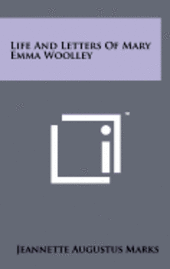 bokomslag Life and Letters of Mary Emma Woolley