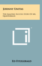 bokomslag Johnny Unitas: The Amazing Success Story of Mr. Quarterback