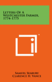 Letters of a Westchester Farmer, 1774-1775 1