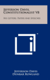 bokomslag Jefferson Davis, Constitutionalist V8: His Letters, Papers and Speeches