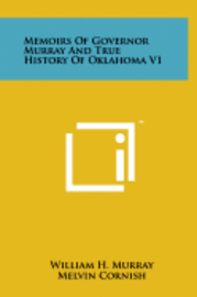 Memoirs of Governor Murray and True History of Oklahoma V1 1