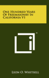 bokomslag One Hundred Years of Freemasonry in California V1