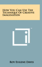 How You Can Use the Technique of Creative Imagination 1