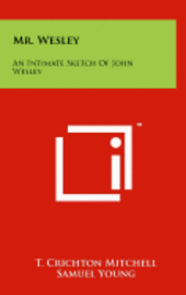 Mr. Wesley: An Intimate Sketch of John Wesley 1