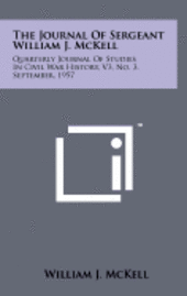 bokomslag The Journal of Sergeant William J. McKell: Quarterly Journal of Studies in Civil War History, V3, No. 3, September, 1957