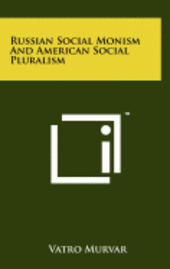 Russian Social Monism and American Social Pluralism 1