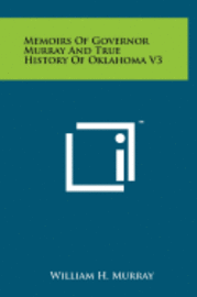 bokomslag Memoirs of Governor Murray and True History of Oklahoma V3