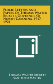 Public Letters and Papers of Thomas Walter Bickett, Governor of North Carolina, 1917-1921 1