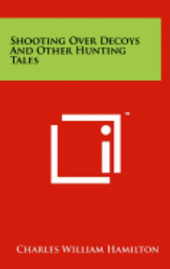 bokomslag Shooting Over Decoys and Other Hunting Tales