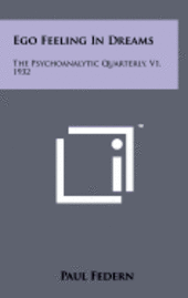 bokomslag Ego Feeling in Dreams: The Psychoanalytic Quarterly, V1, 1932