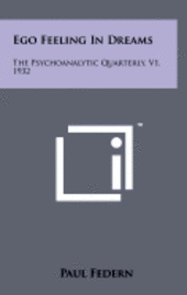 Ego Feeling in Dreams: The Psychoanalytic Quarterly, V1, 1932 1