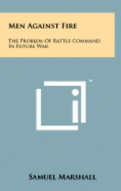 bokomslag Men Against Fire: The Problem of Battle Command in Future War