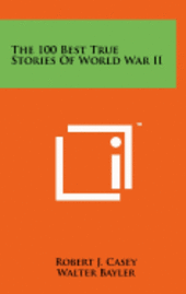 bokomslag The 100 Best True Stories of World War II
