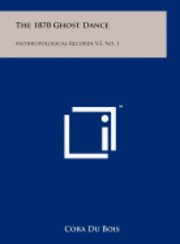 The 1870 Ghost Dance: Anthropological Records V3, No. 1 1