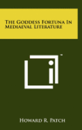 The Goddess Fortuna in Mediaeval Literature 1