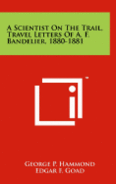 bokomslag A Scientist on the Trail, Travel Letters of A. F. Bandelier, 1880-1881