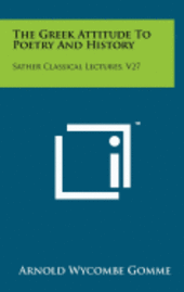 bokomslag The Greek Attitude to Poetry and History: Sather Classical Lectures, V27