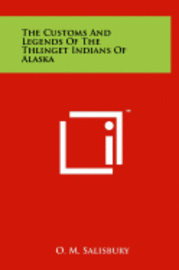 bokomslag The Customs and Legends of the Thlinget Indians of Alaska