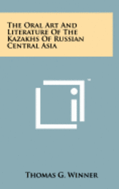 bokomslag The Oral Art and Literature of the Kazakhs of Russian Central Asia