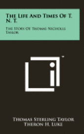 bokomslag The Life and Times of T. N. T.: The Story of Thomas Nicholls Taylor